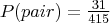 P (pair) = \frac {31}{415}