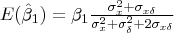 E(\hat{\beta}_1) = \beta_1\frac{\sigma_x^2 + \sigma_{x \delta}}{\sigma_x^2 + \sigma_{\delta}^2 + 2\sigma_{x \delta}}