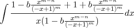 $\int  \frac{1 - b \frac{x^{m - n}}{(-x + 1)^{m}}+1 + b \frac{x^{m - n}}{(-x + 1)^{m}}}{x(1 - b \frac{x^{m - n}}{(-x + 1)^{m}})} dx $