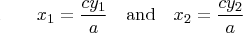 $\rule{0.1pt}{0.1pt}\qquad x_1=\frac{cy_1}{a}
\quad\text{and}\quad
x_2=\frac{cy_2}{a}