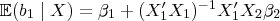 \mathbb{E}(b_1\mid X)=\beta_1+(X'_1X_1)^{-1}X'_1X_2\beta_2