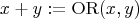 x+y:=\mbox{OR}(x,y)