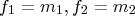 f_1= m_1, f_2=m_2