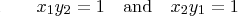 \rule{0.1pt}{0.1pt}\qquad x_1y_2=1
\quad\text{and}\quad
x_2y_1=1