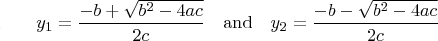 $\rule{0.1pt}{0.1pt}\qquad
y_1=\frac{-b+\sqrt{b^2-4ac}}{2c}
\quad\text{and}\quad
y_2=\frac{-b-\sqrt{b^2-4ac}}{2c}