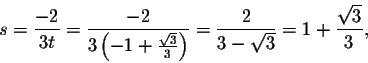 \begin{displaymath}s=\frac{-2}{3t}=\frac{-2}{3\left(-1+\frac{\sqrt{3}}{3}\right)}=\frac{2}{3-\sqrt{3}}=1+\frac{\sqrt{3}}{3},\end{displaymath}