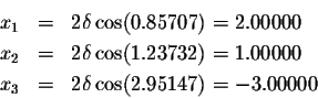 \begin{eqnarray*}x_1&=&2\delta\cos(0.85072)=2.00000\\
x_2&=&2\delta\cos(1.23732)=1.00000\\
x_3&=&2\delta\cos(2.95147)=-3.00000
\end{eqnarray*}