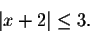 \begin{displaymath}\vert x+2\vert\leq 3.\end{displaymath}