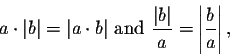 \begin{displaymath}a\cdot \vert b\vert=\vert a\cdot b\vert \mbox{ and }\frac{\vert b\vert}{a}=\left\vert\frac{b}{a}\right\vert,\end{displaymath}