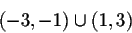 \begin{displaymath}(-3,-1)\cup (1,3)\end{displaymath}