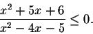 \begin{displaymath}\frac{x^2+5x+6}{x^2-4x-5}\leq 0.\end{displaymath}