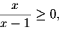 \begin{displaymath}\frac{x}{x-1}\geq 0,\end{displaymath}