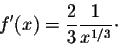 \begin{displaymath}f'(x) = \frac{2}{3} \frac{1}{x^{1/3}} \cdot\end{displaymath}