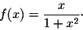 \begin{displaymath}f(x) = \frac{x}{1+x^2}\cdot\end{displaymath}