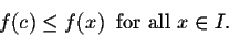 \begin{displaymath}f(c) \leq f(x) \;\;\mbox{for all $x \in I$}.\end{displaymath}