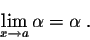 \begin{displaymath}\lim_{x \rightarrow a} \alpha = \alpha\;.\end{displaymath}