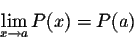 \begin{displaymath}\lim_{x \rightarrow a} P(x)= P(a)\end{displaymath}