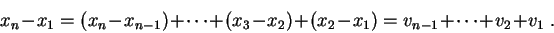 \begin{displaymath}x_n - x_1 = (x_n - x_{n-1}) + \cdots+ (x_3 - x_2) + (x_2 - x_1) = v_{n-1} + \cdots + v_2 + v_1 \;.\end{displaymath}