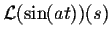 $\displaystyle {\cal L}(\sin(at))(s)$