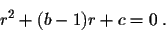 \begin{displaymath}r^2 + (b-1)r + c =0 \;.\end{displaymath}