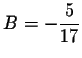 $\displaystyle B = -\frac{5}{17}$