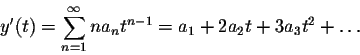 \begin{displaymath}y'(t)=\sum_{n=1}^\infty n a_n t^{n-1}=a_1+2 a_2 t + 3 a_3 t^2+\ldots\end{displaymath}