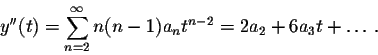 \begin{displaymath}y''(t)=\sum_{n=2}^\infty n(n-1) a_n t^{n-2}=2 a_2 +6 a_3 t+\ldots.\end{displaymath}