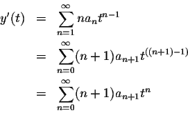 \begin{eqnarray*}y'(t)&=&\sum_{n=1}^\infty n a_n t^{n-1}\\
&=&\sum_{n=0}^\infty...
..._{n+1} t^{((n+1)-1)}\\
&=&\sum_{n=0}^\infty (n+1) a_{n+1} t^{n}
\end{eqnarray*}