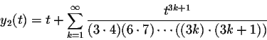 \begin{displaymath}y_2(t)=t+\sum_{k=1}^\infty\frac{t^{3k+1}}{(3\cdot 4)(6\cdot 7)\cdots((3k)\cdot (3k+1))}\end{displaymath}