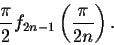 \begin{displaymath}\frac{\pi}{2}f_{2n-1}\left(\displaystyle \frac{\pi}{2n}\right).\end{displaymath}