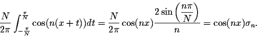 \begin{displaymath}\frac{N}{2\pi}\int_{-\frac{\pi}{N}}^{\frac{\pi}{N}}\cos(n(x+t...
...ft(\displaystyle \frac{n\pi}{N}\right)}{n} =
\cos(nx)\sigma_n.\end{displaymath}