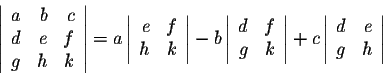 \begin{displaymath}\left\vert\begin{array}{rrr}
a&b&c\\
d&e&f\\
g&h&k\\
\end{...
...eft\vert\begin{array}{rrr}
d&e\\
g&h\\
\end{array}\right\vert\end{displaymath}