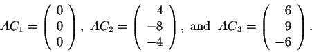 \begin{displaymath}AC_1 = \left(\begin{array}{rrr}
0\\
0\\
0\\
\end{array}\ri...
... = \left(\begin{array}{rrr}
6\\
9\\
-6\\
\end{array}\right).\end{displaymath}