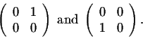 \begin{displaymath}\left(\begin{array}{cc}
0&1\\
0&0\\
\end{array}\right)\;\mb...
...nd}\; \left(\begin{array}{cc}
0&0\\
1&0\\
\end{array}\right).\end{displaymath}