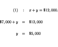 \begin{eqnarray*}

&& \\

(1) &:&x+y=\$12,000. \\

&& \\

\$7,000+y &=&\$12,000 \\

&& \\

y &=&\$5,000 \\

&& \\

&&

\end{eqnarray*}