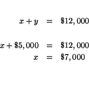 \begin{eqnarray*}

&& \\

x+y &=&\$12,000 \\

&& \\

x+\$5,000 &=&\$12,000 \\

x &=&\$7,000 \\

&& \\

&&

\end{eqnarray*}