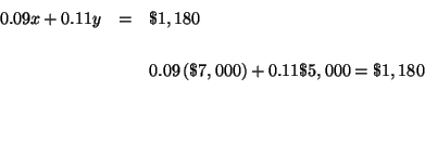 \begin{eqnarray*}

0.09x+0.11y &=&\$1,180 \\

&& \\

&&0.09\left( \$7,000\right) +0.11\$5,000=\$1,180 \\

&& \\

&& \\

&&

\end{eqnarray*}