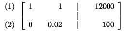 $

\begin{array}{r}

(1) \\

\\

(2)

\end{array}

\left[

\begin{array}{rrrrr...

...\\

& & & & \vert & & \\

0 & & 0.02 & & \vert & & 100

\end{array}

\right] $