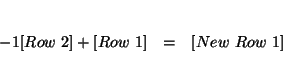 \begin{eqnarray*}

&& \\

-1[Row\ 2]+[Row\ 1] &=&[New\ Row\ 1] \\

&&

\end{eqnarray*}