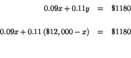 \begin{eqnarray*}

0.09x+0.11y &=&\$1180 \\

&& \\

0.09x+0.11\left( \$12,000-x\right) &=&\$1180 \\

&& \\

&&

\end{eqnarray*}