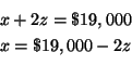 \begin{eqnarray*}
x+2z =\$19,000 \\
x =\$19,000-2z \\
\end{eqnarray*}