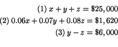 \begin{eqnarray*}
(1) \: x + y + z = \$25,000 \\
(2) \: 0.06x + 0.07y + 0.08z = \$1,620 \\
(3)
\: y - z = \$2,000 \\
\end{eqnarray*}