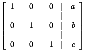 $ \left[
\begin{array}{rrrrrrr}
1 & & 0 & & 0 & \vert & a \\
& & & & & \vert...
... b \\
& & & & & \vert & \\
0 & & 0 & & 1 & \vert & c
\end{array}
\right] $