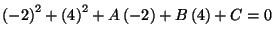 $\displaystyle \left( -2\right) ^{2}+\left( 4\right) ^{2}+A\left(
-2\right) +B\left( 4\right) +C=0$