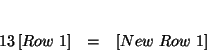 \begin{eqnarray*}
&& \\
\dfrac{1}{3}\left[ Row\ 1\right] &=&\left[ New\ Row\ 1\right]
\end{eqnarray*}