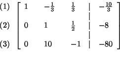 \begin{eqnarray*}
&&
\begin{array}{l}
\left( 1\right) \\
\\
\left( 2\righ...
... -1 & \vert & -80
\end{array}
\right] \\
&& \\
&& \\
&&
\end{eqnarray*}