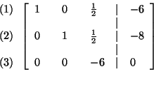 \begin{eqnarray*}
&&
\begin{array}{l}
\left( 1\right) \\
\\
\left( 2\righ...
... & -6 & \vert & 0
\end{array}
\right] \\
&& \\
&& \\
&&
\end{eqnarray*}