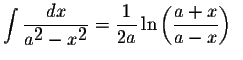 $\displaystyle \int\displaystyle \frac{dx}{a^{\displaystyle2}-x^{\displaystyle2}}=\displaystyle \frac{1}{2a}\ln\left(\displaystyle \frac{a+x}{a-x}\right)\;\;$