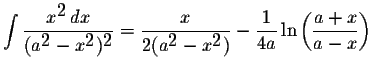 $\displaystyle \int\displaystyle \frac{x^{\displaystyle2}\,dx}{(a^{\displaystyle...
...yle2})}-\displaystyle \frac{1}{4a}\ln\left(\displaystyle \frac{a+x}{a-x}\right)$