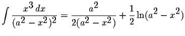 $\displaystyle \int\displaystyle \frac{x^{\displaystyle3}\,dx}{(a^{\displaystyle...
...aystyle2})}+\displaystyle \frac{1}{2}\ln(a^{\displaystyle2}-x^{\displaystyle2})$